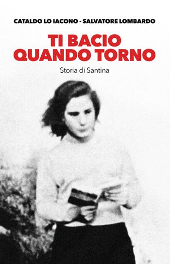 Ti bacio quando torno. Storia di Santina - Cataldo Lo Iacono, Salvatore Lombardo - Libro StreetLib 2025 | Libraccio.it