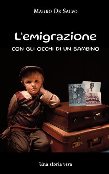 L'emigrazione con gli occhi di un bambino. Una storia vera - Mauro De Salvo - Libro StreetLib 2025 | Libraccio.it