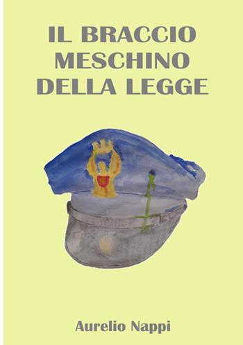 Il braccio meschino della legge - Aurelio Nappi - Libro StreetLib 2025 | Libraccio.it