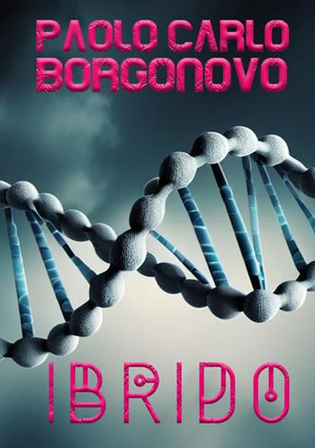 Ibrido - Paolo Carlo Borgonovo - Libro StreetLib 2025 | Libraccio.it