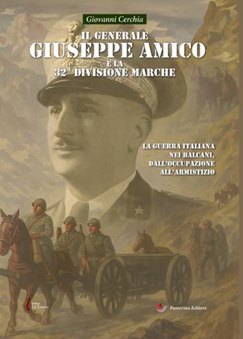 Il generale Giuseppe Amico e la 32ª Divisione «Marche». La guerra italiana nei Balcani, dall'occupazione all'armistizio - Giovanni Cerchia - Libro StreetLib 2025 | Libraccio.it