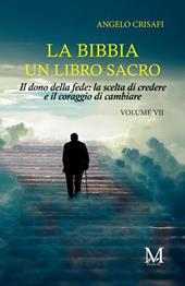 La Bibbia un libro sacro. Vol. 7: Il dono della fede: la scelta di credere & il coraggio di cambiare
