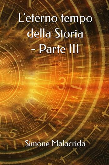 L'eterno tempo della Storia. Vol. 3 - Simone Malacrida - Libro StreetLib 2025 | Libraccio.it