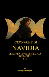 Cronache di navidia: le avventure di H ed Aly Grimoire. Vol. 1