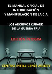 El manual oficial de interrogación y manipulación de la CIA. Los archivos Kubark de la guerra fría