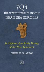 7Q5 The new testament among the dead sea scrolls. In defense of an early dating of the new testament