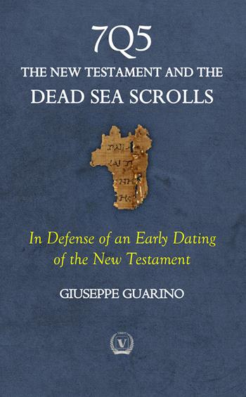 7Q5 The new testament among the dead sea scrolls. In defense of an early dating of the new testament - Giuseppe Guarino - Libro StreetLib 2025 | Libraccio.it