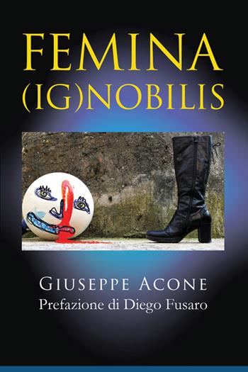 Femina (ig)nobilis - Giuseppe Acone - Libro StreetLib 2025 | Libraccio.it