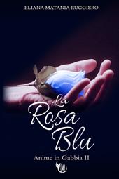 La rosa blu. Anime in gabbia. Vol. 2