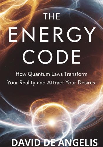 The energy code. How quantum laws transform your reality and attract your desires - David De Angelis - Libro StreetLib 2025 | Libraccio.it