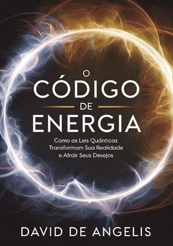 O código de energia. Como as leis quânticas transformam sua realidade e atrair seus desejos - David De Angelis - Libro StreetLib 2025 | Libraccio.it