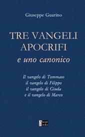 Tre Vangeli apocrifi e uno canonico. Il vangelo di Tommaso il vangelo di Filippo il vangelo di Giuda e il vangelo di Marco