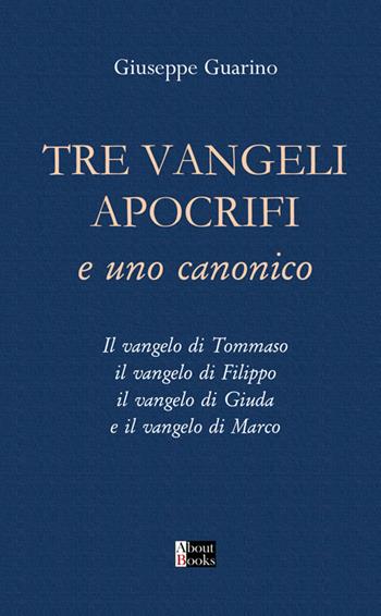 Tre Vangeli apocrifi e uno canonico. Il vangelo di Tommaso il vangelo di Filippo il vangelo di Giuda e il vangelo di Marco - Giuseppe Guarino - Libro StreetLib 2025 | Libraccio.it