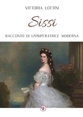 Sissi. Racconto di un'imperatrice moderna - Vittoria Lottini - Libro StreetLib 2025 | Libraccio.it