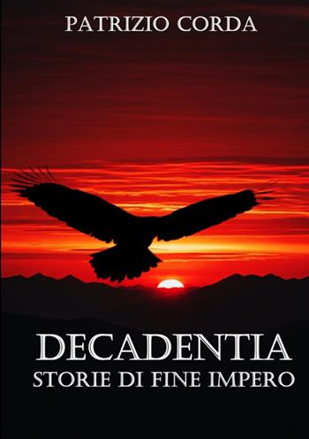 Decadentia. Storie di fine impero. Nuova ediz. - Patrizio Corda - Libro StreetLib 2025 | Libraccio.it