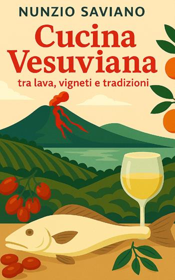 Cucina vesuviana. Tra lava, vigneti e tradizioni - Nunzio Saviano - Libro StreetLib 2025 | Libraccio.it
