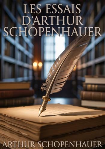 Les essais d'Arthur Schopenhauer - Arthur Schopenhauer - Libro StreetLib 2025 | Libraccio.it