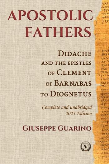 Apostolic fathers. Didache and the epistles of Clement of Barnabas of Diognetus. Complete and unabridged - Giuseppe Guarino - Libro StreetLib 2025 | Libraccio.it