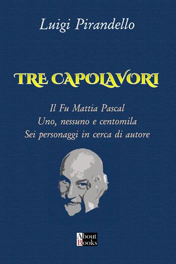 Tre capolavori. Il fu Mattia Pascal, Uno nessuno e centomila, Sei personaggi in cerca di autore - Luigi Pirandello - Libro StreetLib 2024 | Libraccio.it