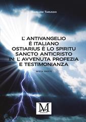L'antivangelio è italiano. Ostiarius è lo spiritu sancto anticristo. In: l'avvenuta profezia e testimonianza. Vol. 6