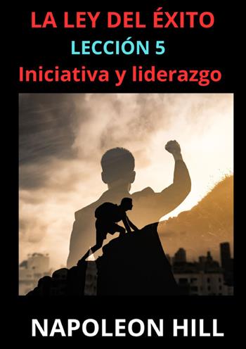 La ley del éxito. Lección 5. Iniciativa y liderazgo - Napoleon Hill - Libro StreetLib 2025 | Libraccio.it