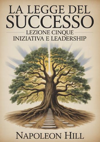 La legge del successo. Lezione cinque - Napoleon Hill - Libro StreetLib 2025 | Libraccio.it
