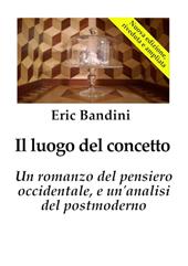 Il luogo del concetto. Un romanzo del pensiero occidentale e un'analisi del postmoderno