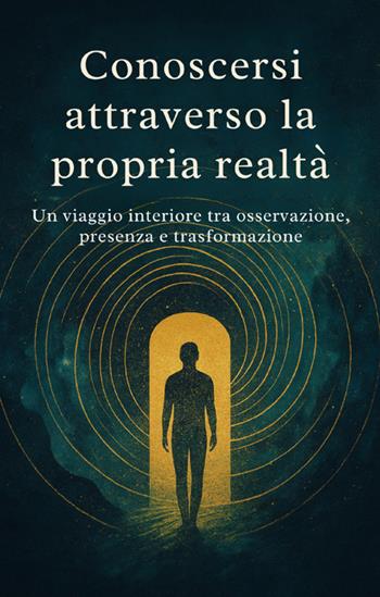 Conoscersi attraverso la propria realtá. Un viaggio interiore tra osservazione, presenza e trasformazione - Maytreya - Libro StreetLib 2025 | Libraccio.it