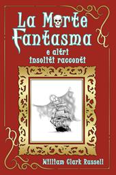 La morte fantasma e altri insoliti racconti