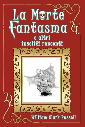 La morte fantasma e altri insoliti racconti - William Clark Russell - Libro StreetLib 2025 | Libraccio.it