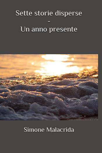 Un anno presente. Sette storie disperse - Simone Malacrida - Libro StreetLib 2024 | Libraccio.it