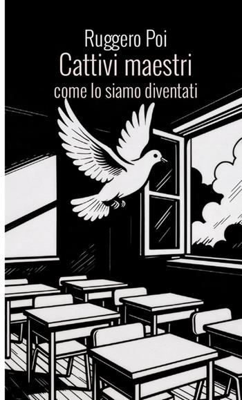 Cattivi maestri. Come lo siamo diventati - Ruggero Poi - Libro StreetLib 2025 | Libraccio.it