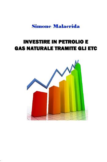 Investire in petrolio e gas naturale tramite gli ETC - Simone Malacrida - Libro StreetLib 2024 | Libraccio.it