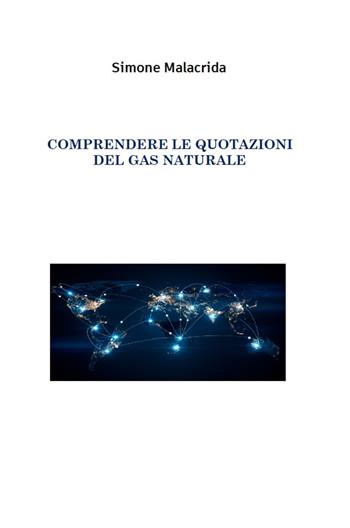 Comprendere le quotazioni del gas naturale - Simone Malacrida - Libro StreetLib 2024 | Libraccio.it