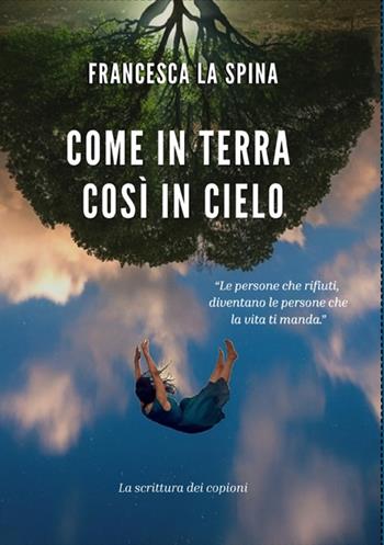 Come in terra così in cielo. La scrittura dei copioni - Francesca La Spina - Libro StreetLib 2025 | Libraccio.it