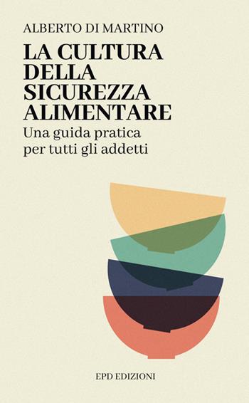 La cultura della sicurezza alimentare. Una guida pratica per tutti gli addetti - Alberto Di Martino - Libro StreetLib 2025 | Libraccio.it