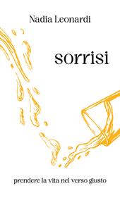 Sorrisi. Prendere la vita nel verso giusto. Nuova ediz.