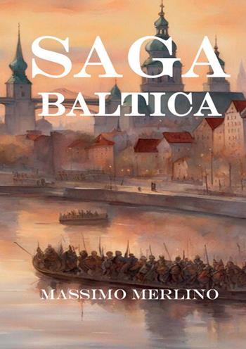 Saga Baltica - Massimo Merlino - Libro StreetLib 2025 | Libraccio.it