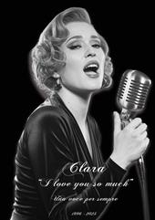 Clara I love you so much. Una voce per sempre