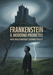 Frankenstein. Il moderno Prometeo