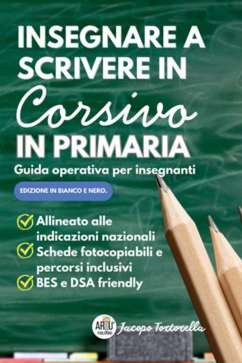 Insegnare a scrivere in corsivo in primaria. Guida operativa per insegnanti. Manuale pratico per l'insegnamento della scrittura corsiva alla scuola primaria - Jacopo Tortorella - Libro StreetLib 2025 | Libraccio.it