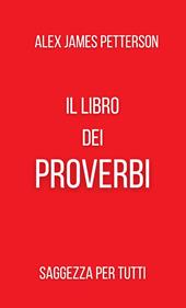 Il libro dei proverbi. Saggezza per tutti
