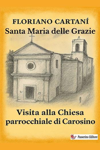 Santa Maria delle Grazie. Visita alla chiesa parrocchiale di Carosino. Nuova ediz. - Floriano Cartani - Libro StreetLib 2025 | Libraccio.it