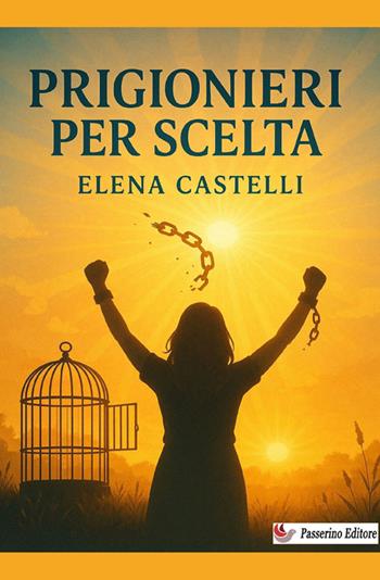 Prigionieri per scelta - Elena Castelli - Libro StreetLib 2025 | Libraccio.it