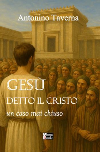 Gesù detto il Cristo. Un caso mai chiuso - Antonino Taverna - Libro StreetLib 2025 | Libraccio.it