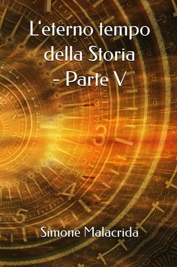L'eterno tempo della Storia. Vol. 5 - Simone Malacrida - Libro StreetLib 2025 | Libraccio.it