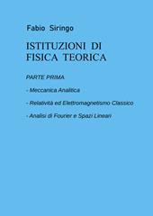 Istituzioni di fisica teorica. Vol. 1: Meccanica analitica, relatività ed elettromagnetismo classico, analisi di fourier e spazi lineari
