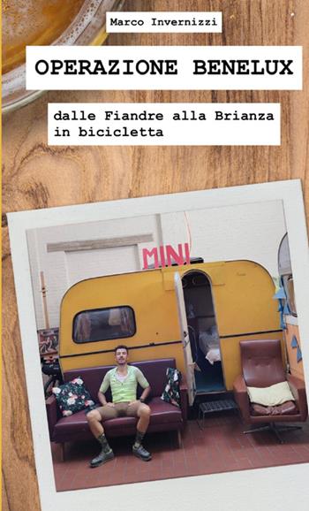 Operazione Benelux. Dalle Fiandre alla Brianza in bicicletta - Marco Invernizzi - Libro StreetLib 2025 | Libraccio.it