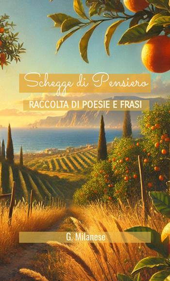 Schegge di pensiero. Raccolta di poesie e frasi - G. Milanese - Libro StreetLib 2025 | Libraccio.it