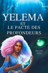 Yelema et le pacte des profondeurs. Sous l'emprise de la sirène du lac. Nuova ediz.